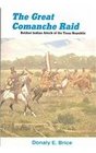The Great Comanche Raid Boldest Indian Attack of the Texas Republic