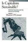 Is Capitalism Sustainable Political Economy and the Politics of Ecology
