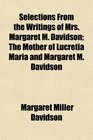 Selections From the Writings of Mrs Margaret M Davidson The Mother of Lucretia Maria and Margaret M Davidson