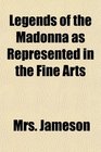 Legends of the Madonna as Represented in the Fine Arts