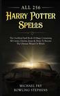 All 256 Harry Potter Spells  The Unofficial Spell Book Of Magic Containing All Curses Charms Jinxes  Hexes To Become The Ultimate Wizard Or Witch