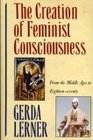 The Creation of Feminist Consciousness: From the Middle Ages to Eighteen-Seventy (Women and History)