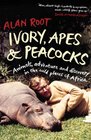 Ivory Apes  Peacocks Animals Adventure and Discovery in the Wild Places of Africa