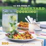 The Big Book of Backyard Cooking 250 Favorite Recipes for Enjoying the Great Outdoors