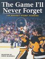 The Game I'll Never Forget: 100 Hockey Stars' Stories