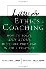 Law and Ethics in Coaching How to Solveand AvoidDifficult Problems in Your Practice