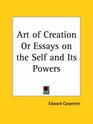 Art of Creation or Essays on the Self and Its Powers