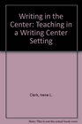 Writing in the Center Teaching in a Writing Center Setting