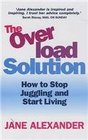 The Overload Solution How to Stop Juggling and Start Living