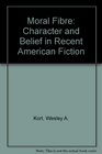 Moral fiber Character and belief in recent American fiction