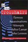In the Crosshairs Famous Assassinations and Attempts From Julius Caesar to John Lennon