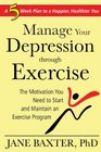 Manage Your Depression Through Exercise A Fiveweek Plan to a Happier Healthier You