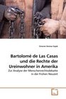 Bartolom de Las Casas und die Rechte der Ureinwohner in Amerika Zur Analyse der Menschenrechtsdebatte in der Frhen Neuzeit