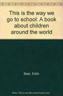 This is the way we go to school A book about children around the world