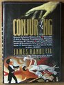 Conjuring Being a Definitive Account of the Venerable Arts of Sorcery Prestidigitation Wizardry Deception  Chicanery and of the Mountebanks