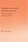 Rooted in the Earth Rooted in the Sky Hildegard of Bingen and Premodern Medicine
