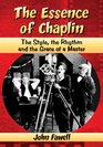 The Essence of Chaplin The Style the Rhythm and the Grace of a Master