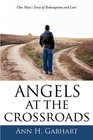 Angels at the Crossroads One Man's Journey to Redemption and Love