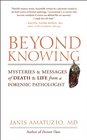 Beyond Knowing Mysteries and Messages of Death and Life from a Forensic Pathologist