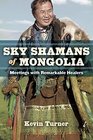 Sky Shamans of Mongolia Meetings with Remarkable Healers