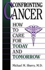 Confronting Cancer How to Care for Today and Tomorrow