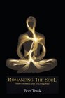 Romancing The Soul Your Personal Guide to Living Free