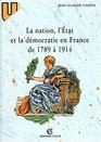 La Nation l'Etat et la democratie en France de 1789 a 1914