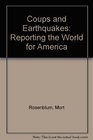 Coups and Earthquakes Reporting the World for America