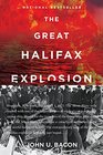 The Great Halifax Explosion A World War I Story of Treachery Tragedy and Extraordinary Heroism