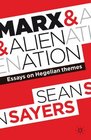 Marx and Alienation Essays on Hegelian Themes