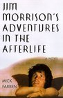 Jim Morrison's Adventures in the Afterlife A Novel