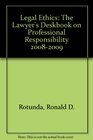 Legal Ethics The Lawyer's Deskbook on Professional Responsibility 20082009