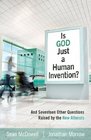 Is God Just a Human Invention? And Seventeen Other Questions Raised by the New Atheists