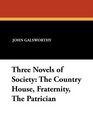 Three Novels of Society The Country House Fraternity The Patrician