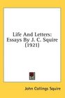 Life And Letters Essays By J C Squire