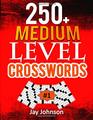 250  MEDIUM LEVEL CROSSWORDS A Special Crossword Puzzle Book for Adults Medium Difficulty Based On Contemporary Words as Medium Difficult Crossword  Vol 1