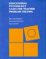 Educational Psychology Cases for Teacher Problem Solving