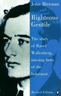 Righteous Gentile The Story of Raoul Wallenberg Missing Hero of the Holocaust