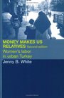Money Makes Us Relatives Women's Labor in Urban Turkey