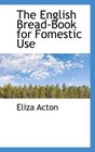 The English BreadBook for Fomestic Use