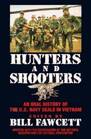Hunters and Shooters An Oral History of the US Navy Seals in Vietnam