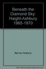 Beneath the Diamond Sky HaightAshbury 19651970