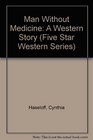 Man Without Medicine: A Western Story (Five Star Western Series)