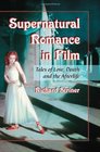 Supernatural Romance in Film Tales of Love Death and the Afterlife