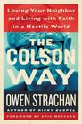 The Colson Way Loving Your Neighbor and Living with Faith in a Hostile World