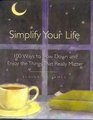Simplify Your Life 100 Ways to Slow Down and Enjoy the Things That Really Matter