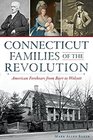 Connecticut Families of the Revolution American Forebears from Burr to Wolcott