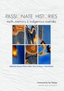 Passionate Histories Myth memory and Indigenous Australia