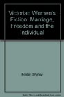 Victorian Women's Fiction Marriage Freedom and the Individual