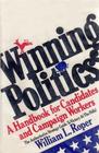 Winning politics A handbook for candidates and campaign workers